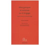 Idées Grecques Et Romaines Sur Le Langage - Travaux D'histoire Et D'épistémologie