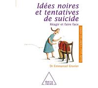 Idées noires et tentatives de suicide: Réagir et faire face