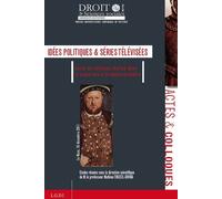 Idées Politiques & Séries Télévisées - Colloque Réalisé Dans Le Cadre Des "24 Heures Du Droit" Le Mans, 16 Décembre 2011