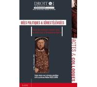 Idées Politiques & Séries Télévisées - Colloque Réalisé Dans Le Cadre Des "24 Heures Du Droit" Le Mans, 16 Décembre 2011