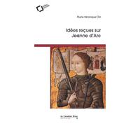 Idees recues sur jeanne d'arc Idées reçues sur Jeanne d'Arc - Marie-Véronique Clin - Cavalier Bleu Eds - broché - Biographie