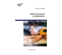 Idées reçues sur la depression - Bernard Granger - Cavalier Bleu Eds - broché - Essai