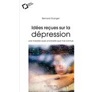 Idees recues sur la depression: une maladie aussi universelle que mal connue