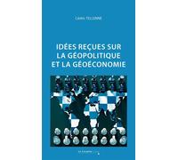 Idées reçues sur la géopolitique et la géoéconomie