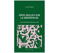 Idées Reçues Sur La Ménopause - Une Problématique Médicale Et Sociale