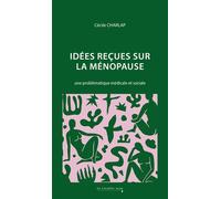 Idées reçues sur la ménopause Une problématique médicale et sociale - Cécile Charlap - Cavalier Bleu Eds - broché - Essai