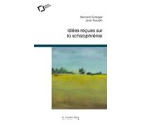 Idees recues sur la schizophrenie - Bernard Granger - Cavalier Bleu Eds - broché - Etude