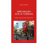 Idées reçues sur la Turquie: Politique, économie, société : un état des lieux