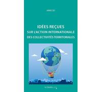 Idées reçues sur l'action internationale des collectivités terriroriales - Arricod - Cavalier Bleu Eds - broché - Etude