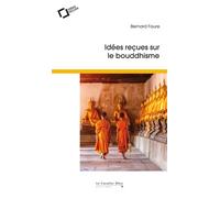 Idees recues sur le bouddhisme Idées reçues sur le bouddhisme - Bernard Faure - Cavalier Bleu Eds - broché - Essai
