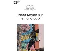 Idées reçues sur le handicap Etienne Douat (Auteur), Stéphane Vaquero (Editeur général), Hugo Dupont (Editeur général), Etienne Douat (Editeur général)