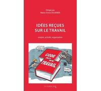 Idées reçues sur le travail: emploi, activité, organisation