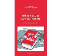 Idées reçues sur le travail: emploi, activité, organisation