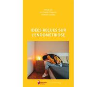 Idées reçues sur l'endométriose 2e édition revue et augmentée - Charles Chapron - Cavalier Bleu Eds - Poche - Guide