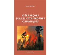 Idées reçues sur les catastrophes climatiques - Alexis Metzger - Cavalier Bleu Eds - broché - Essai
