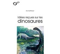 Idees recues sur les dinosaures - Eric Buffetaut - Cavalier Bleu Eds - broché - Essai