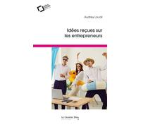 Idées reçues sur les entrepreneurs - Audrey Louail - Cavalier Bleu Eds - broché - Etude