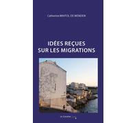 Idées reçues sur les migrations 2e édition - Catherine Wihtol de Wenden - Cavalier Bleu Eds - broché - Essai