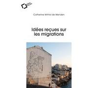 Idées reçues sur les migrations Catherine Wihtol de Wenden (Auteur)