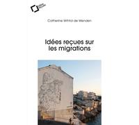 Idées reçues sur les migrations - Catherine Wihtol de Wenden - Cavalier Bleu Eds - broché - Essai