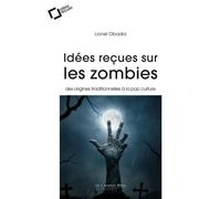 Idées reçues sur les zombies Des origines traditionnelles à la pop culture - Lionel Obadia - Cavalier Bleu Eds - broché - Essai