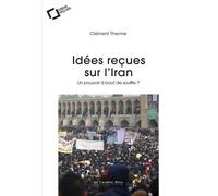 Idées Reçues Sur L'iran - Un Pouvoir À Bout De Souffle ?