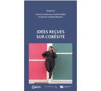Idées reçues sur l'obésité Annick Fontbonne (Editeur général), Aurélie Quillet (Editeur général), Hanane Guillard-Meziane (Editeur général), FONTBONNE A (Auteur)