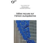 Idées reçues sur l'Union européenne Martial Libera (Auteur), Sylvain Schirmann (Editeur général), Martial Libera (Editeur général)