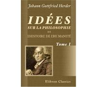 Idées sur la philosophie de l'histoire de l'humanité: Tome 1