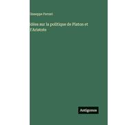 Idées sur la politique de Platon et d'Aristote