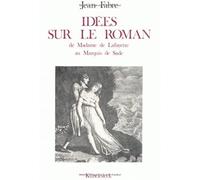 Idées sur le roman, de Madame de Lafayette au Marquis de Sade