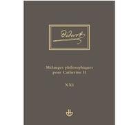 Oeuvres Complètes - Tome 21, Mélanges Philosophiques Pour Catherine Ii Et Autres Écrits Politiques (1762-1774)