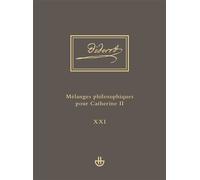 Oeuvres Complètes - Tome 21, Mélanges Philosophiques Pour Catherine Ii Et Autres Écrits Politiques (1762-1774)