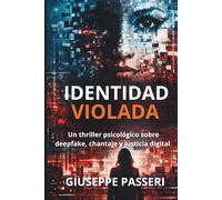 Identidad Violada: Un thriller psicológico sobre deepfake, chantaje y justicia digital