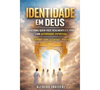 Identidade em Deus: Descubra quem você realmente é e viva com autoridade espiritual