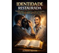 IDENTIDADE RESTAURADA: Descubra quem você realmente é, rompa ciclos invisíveis e viva com autoridade espiritual todos os dias