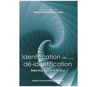 Identification De - Et Dé-Identification - Entre Trace(S) Et Fiction(S)