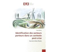 Identification des secteurs porteurs dans un contexte post-crise Cas de la Côte d'Ivoire - Florès Manta - Universitaires Europeennes - broché - Livre