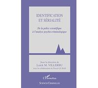 Identification et sérialité De la police scientifique à l'analyse psycho-criminologique - Loick M. Villerbu - L'harmattan - broché - Essai