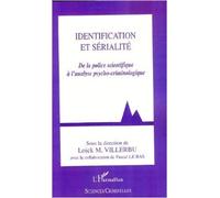 Identification et sérialité : De la police scientifique à l'analyse psycho-criminologique de Loick M. Villerbu,Pascal Le Bas ( 17 janvier 2008 )