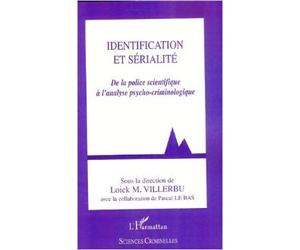 Identification et sérialité : De la police scientifique à l'analyse psycho-criminologique de Loick M. Villerbu,Pascal Le Bas ( 17 janvier 2008 )