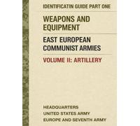 Identification Guide Part One: Weapons and Equipment, East European Communist Armies, Volume II, Artillery
