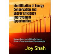 Identification of Energy Conservation and Energy Efficiency Improvement Opportunities: Ready reckoner and Guideline for Energy, Refinery, Petrochemicals and Chemicals sector