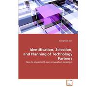 Identification, Selection, And Planning Of Technology Partners: How To Implement Open Innovation Paradigm
