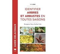 Identifier arbres et arbustes en toutes saisons: Bourgeons, fleurs, feuilles et fruits