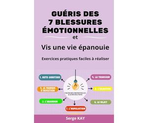 Identifier et guérir les 7 blessures émotionnelles qui vous bloquent dans la vie: et leurs remèdes | Auto-sabotage | Abandon | Trahison | Injustice | ... bonus la peur de l'inconnu | cadeau de Noel