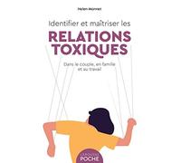Identifier et maîtriser les relations toxiques: dans le couple, en famille et au travail