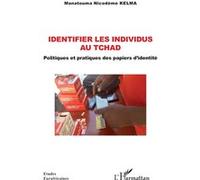 Identifier les individus au Tchad Politiques et pratiques des papiers d'identité - Manatouma Nicodème Kelma - L'harmattan - broché - Etude
