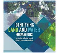 Identifying Land And Water Formations Introduction To Geology Grade 4 Children's Science & Nature Books