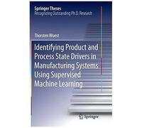 Identifying Product And Process State Drivers In Manufacturing Systems Using Supervised Machine Learning